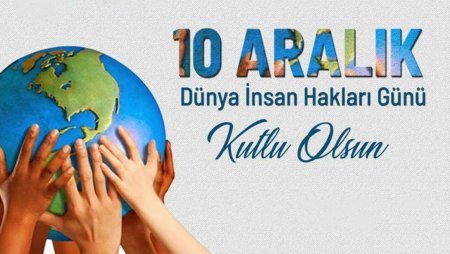 10 Aralık Dünya İnsan Hakları Günü Kutlu Olsun 